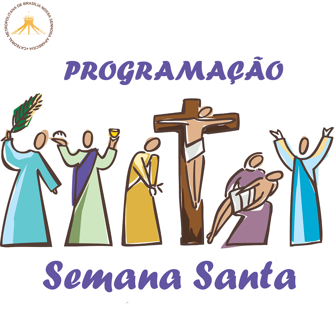 Programação da Semana Santa na Catedral Metropolitana Nossa Senhora  Aparecida – Catedral Metropolitana Nossa Senhora Aparecida – Brasília, DF